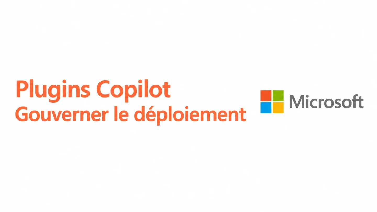 Plugins Copilot : gouverner le déploiement avant d’ouvrir les accès